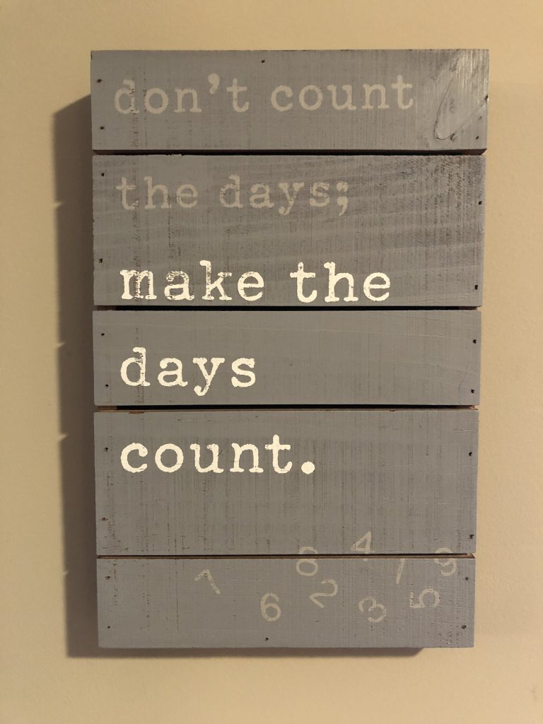 Don't count the days; make the days count.